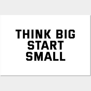 Think Big Start Small Posters and Art